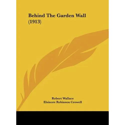Behind The Garden Wall (1913) - Hardcover