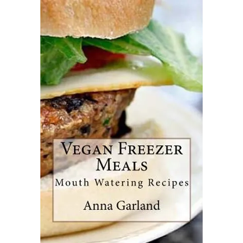 Vegan Freezer Meals: Mouth Watering Recipes - Paperback