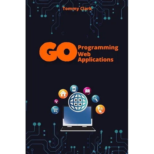 Web Applications with Go: Unlock the Power of Go for Real-World Web Server Development - Paperback