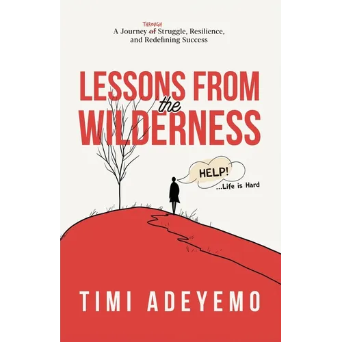 Lessons from the Wilderness: A Journey Through Struggle, Resilience and Redefining Success - Paperback