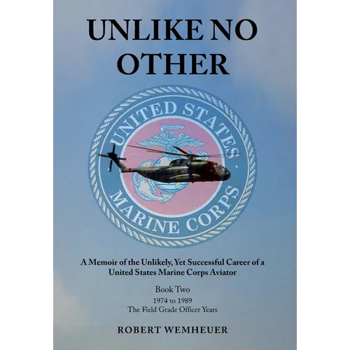 Unlike No Other: A Memoir of the Unlikely, Yet Successful Career of a United States Marine Corps Aviator - Hardcover