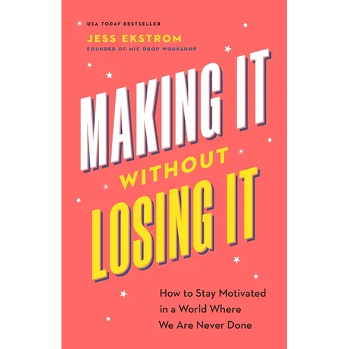 Making It Without Losing It: How to Stay Motivated in a World Where We Are Never Done - Paperback