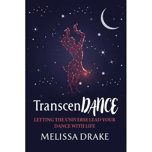 TranscenDANCE: Letting the Universe Lead Your Dance with Life - Paperback