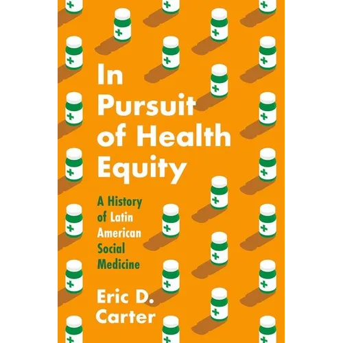 In Pursuit of Health Equity: A History of Latin American Social Medicine - Paperback