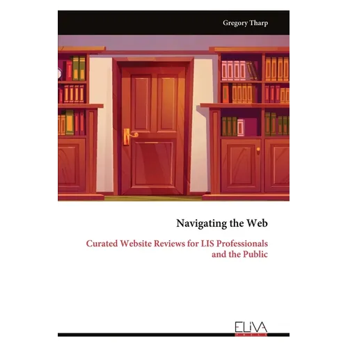 Navigating the Web: Curated Website Reviews for LIS Professionals and the Public - Paperback