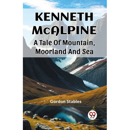Kenneth McAlpine A Tale Of Mountain, Moorland And Sea - Paperback