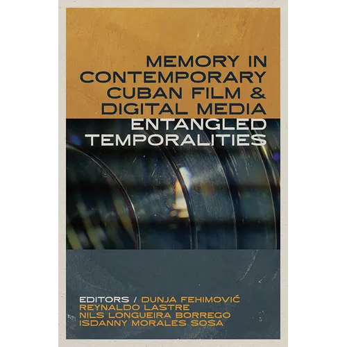Memory in Contemporary Cuban Film and Digital Media: Entangled Temporalities - Paperback