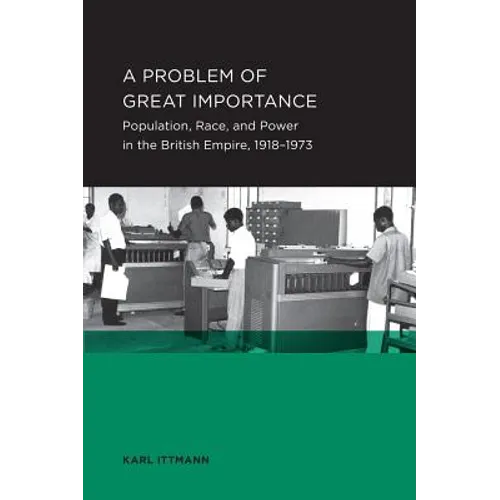 Problem of Great Importance: Population, Race, and Power in the British Empire, 1918-1973 Volume 7 - Paperback