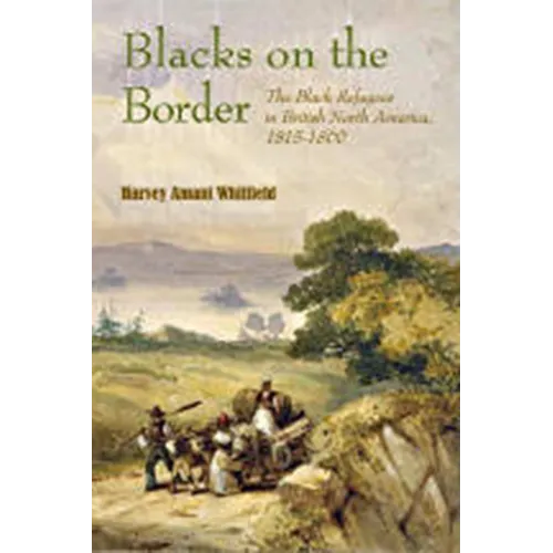 Blacks on the Border: The Black Refugees in British North America, 1815-1860 - Paperback
