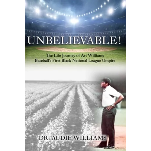 UNBELIEVABLE! The Life Journey of Art Williams: Baseball's First Black National League Umpire - Paperback