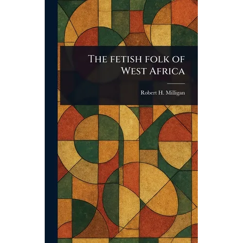The Fetish Folk of West Africa - Hardcover
