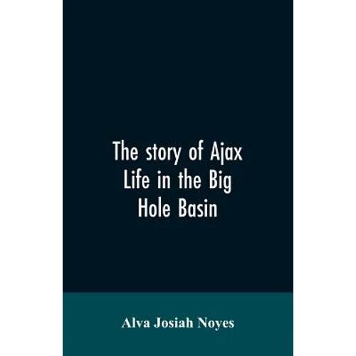 The story of Ajax: life in the Big Hole Basin - Paperback