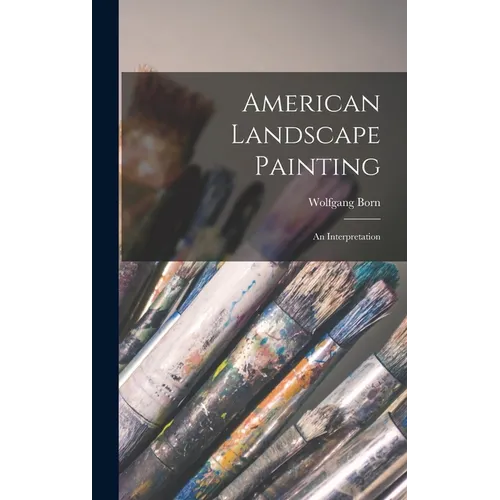 American Landscape Painting: an Interpretation - Hardcover