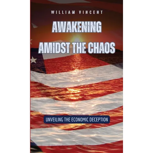 Awakening Amidst the Chaos: Unveiling the Economic Deception - Hardcover