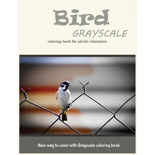 Cute Bird Grayscale Coloring Book for Adults Relaxation: New Way to Color with Grayscale Coloring Book - Paperback