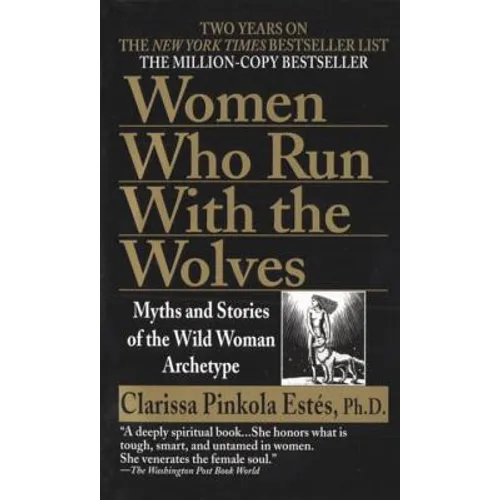 Women Who Run with the Wolves: Myths and Stories of the Wild Woman Archetype - Mass Market Paperbound