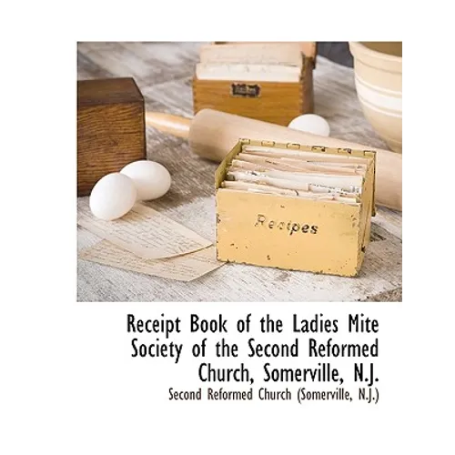 Receipt Book of the Ladies Mite Society of the Second Reformed Church, Somerville, N.J. - Paperback