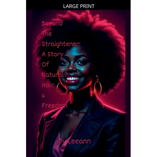 Beyond The Straightener: A Story of Natural Hair & Freedom - Paperback