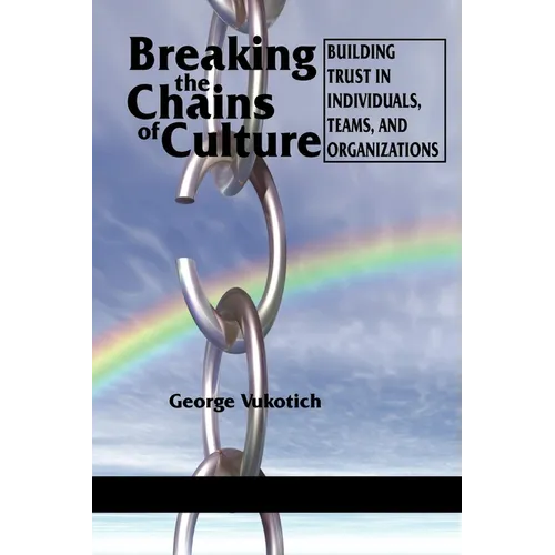 Breaking the Chains of Culture: Building Trust in Individuals, Teams, and Organizations - Paperback