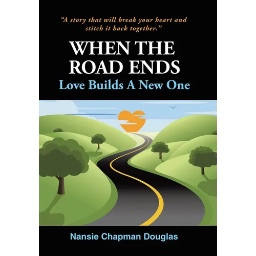 When The Road Ends, Love Builds A New One - Hardcover