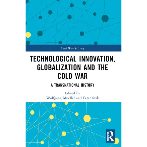 Technological Innovation, Globalization and the Cold War: A Transnational History - Paperback
