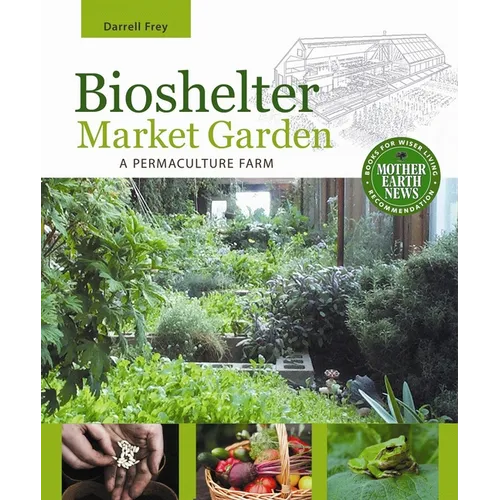 Bioshelter Market Garden: A Permaculture Farm