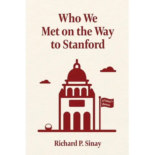 Who We Met on the Way to Stanford: A Father's Memoir - Paperback