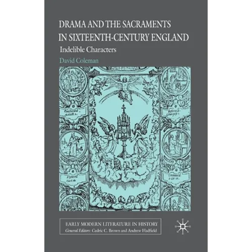 Drama and the Sacraments in Sixteenth-Century England: Indelible Characters - Paperback