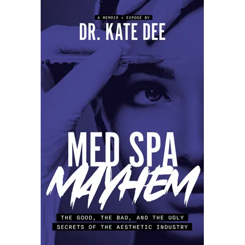 Med Spa Mayhem: The Good, the Bad, and the Ugly Secrets of the Aesthetic Industry - Paperback