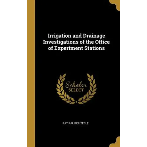 Irrigation and Drainage Investigations of the Office of Experiment Stations - Hardcover