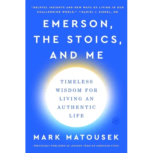 Emerson, the Stoics, and Me: Timeless Wisdom for Living an Authentic Life - Paperback