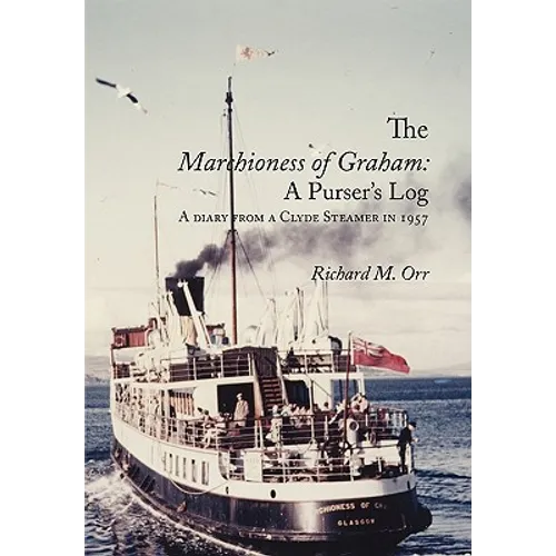 The Marchioness of Graham: A Purser's Log: A Diary from a Clyde Steamer in 1957 - Paperback
