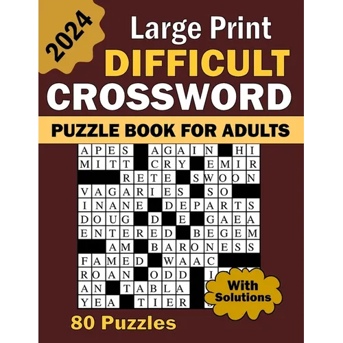 2024 Large Print Difficult Crossword Puzzle Book For Adults: 80 Large Print, Moderate Difficulty, Adult and Senior Crossword Puzzles with Solutions - Paperback