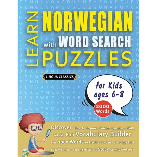 LEARN NORWEGIAN WITH WORD SEARCH PUZZLES FOR KIDS 6 - 8 - Discover How to Improve Foreign Language Skills with a Fun Vocabulary Builder. Find 2000 Wor - Paperback