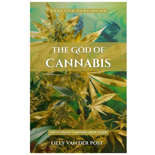 The God Of Cannabis: The Ultimate Cannabis Grow Guide: All Strains of Cannabis Cultivation Indoor/Outdoor Techniques - Paperback