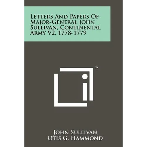 Letters And Papers Of Major-General John Sullivan, Continental Army V2, 1778-1779 - Paperback