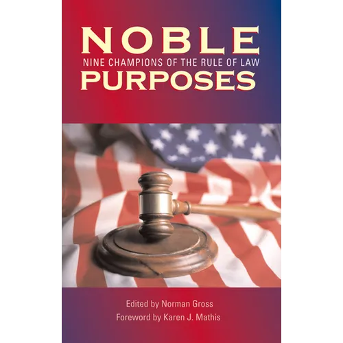Noble Purposes: Nine Champions of the Rule of Law