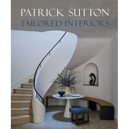 Tailored Interiors: The Bespoke Designs of Patrick Sutton