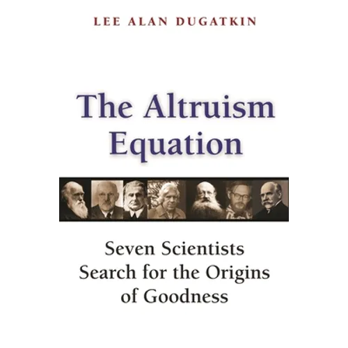 The Altruism Equation: Seven Scientists Search for the Origins of Goodness - Paperback