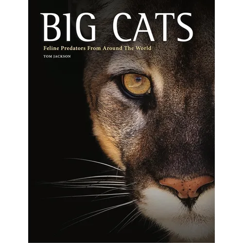 Big Cats: Feline Predators from Around the World - Hardcover