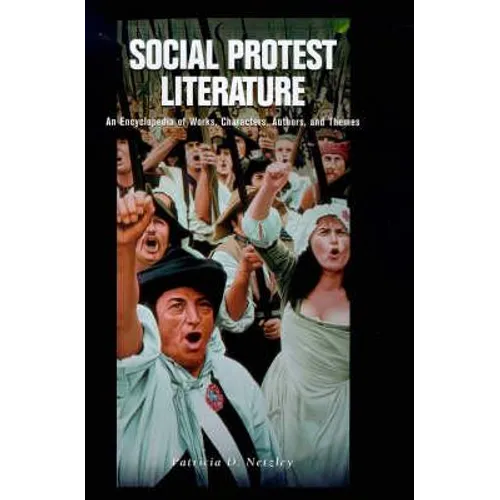 Social Protest Literature: An Encyclopedia of Works, Characters, Authors, and Themes - Hardcover