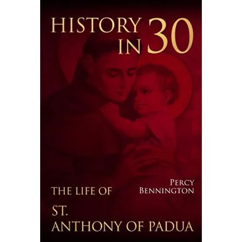 History in 30: The Life of St. Anthony of Padua - Paperback