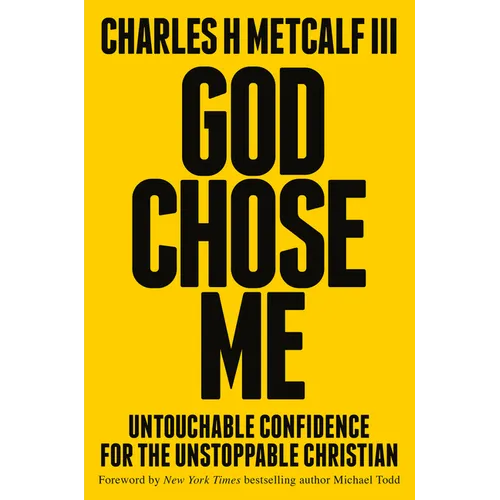 God Chose Me: Untouchable Confidence for the Unstoppable Christian - Hardcover