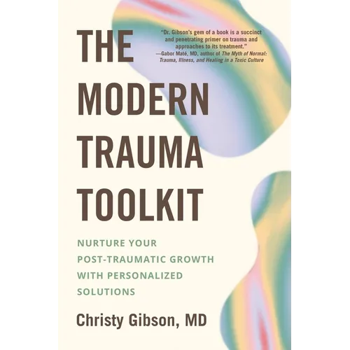 The Modern Trauma Toolkit: Nurture Your Post-Traumatic Growth with Personalized Solutions - Paperback