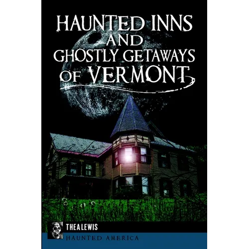 Haunted Inns and Ghostly Getaways of Vermont - Paperback