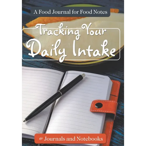 Tracking Your Daily Intake - A Food Journal for Food Notes - Paperback