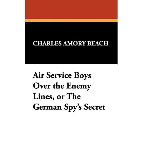 Air Service Boys Over the Enemy Lines, or the German Spy's Secret - Paperback