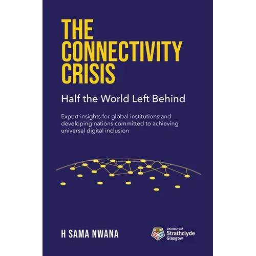 The Connectivity Crisis: Half the World Left Behind - Paperback