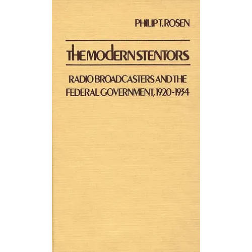The Modern Stentors: Radio Broadcasters and the Federal Government, 1920-1934 - Hardcover
