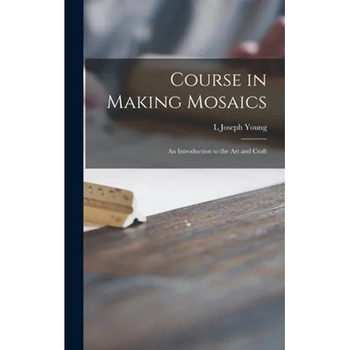 Course in Making Mosaics; an Introduction to the Art and Craft - Hardcover